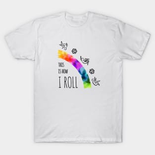 This Is How I Roll - rainbow & black - LGBTQ+ ttrpg dice T-Shirt